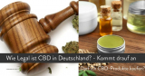 Ist CBD Legal in Deutschland? kommt drauf an! Update CANNIBIDIOL (CBD) 2020