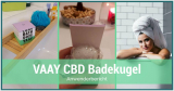 Die VAAY Badekugel mit CBD und Lavendel ausprobiert | Erfahrung mit der Badbombe pur!
